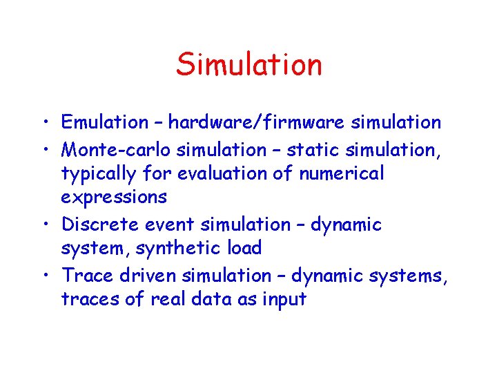 Simulation • Emulation – hardware/firmware simulation • Monte-carlo simulation – static simulation, typically for