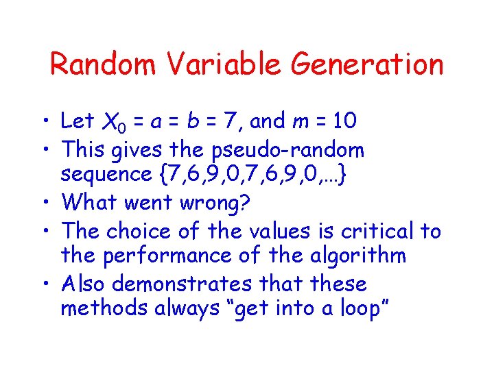 Random Variable Generation • Let X 0 = a = b = 7, and