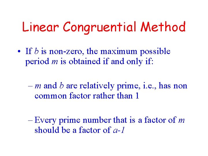 Linear Congruential Method • If b is non-zero, the maximum possible period m is