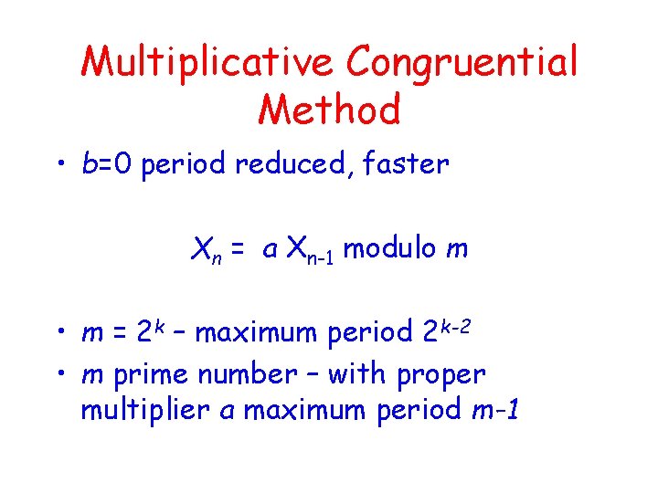 Multiplicative Congruential Method • b=0 period reduced, faster Xn = a Xn-1 modulo m