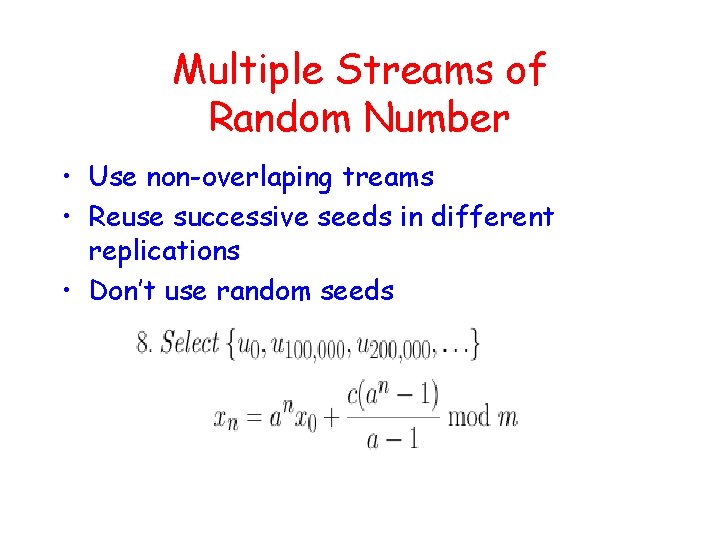 Multiple Streams of Random Number • Use non-overlaping treams • Reuse successive seeds in