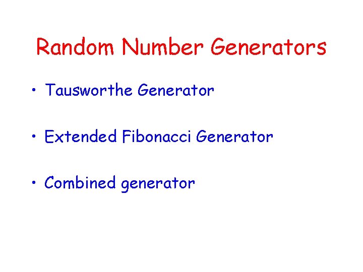 Random Number Generators • Tausworthe Generator • Extended Fibonacci Generator • Combined generator 