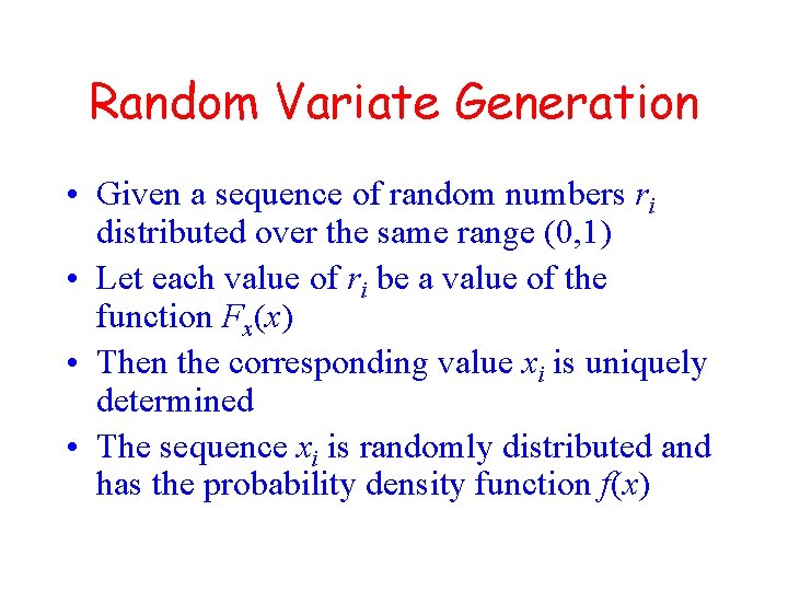Random Variate Generation • Given a sequence of random numbers ri distributed over the
