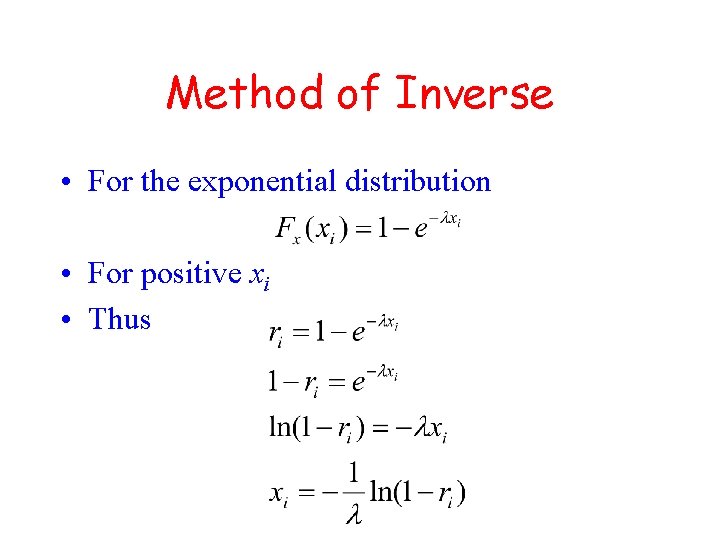 Method of Inverse • For the exponential distribution • For positive xi • Thus