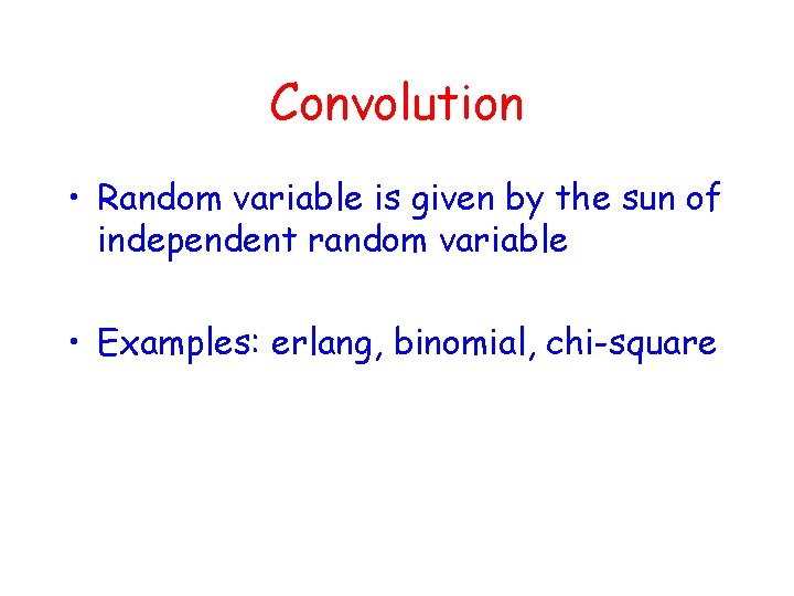 Convolution • Random variable is given by the sun of independent random variable •