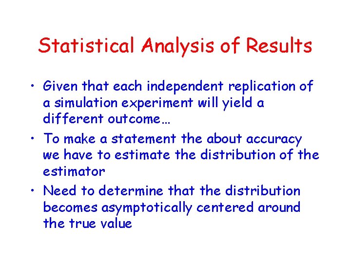 Statistical Analysis of Results • Given that each independent replication of a simulation experiment