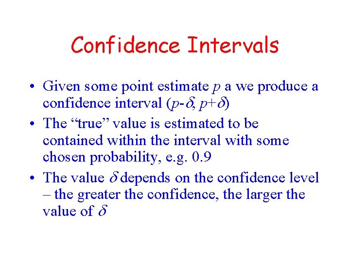 Confidence Intervals • Given some point estimate p a we produce a confidence interval
