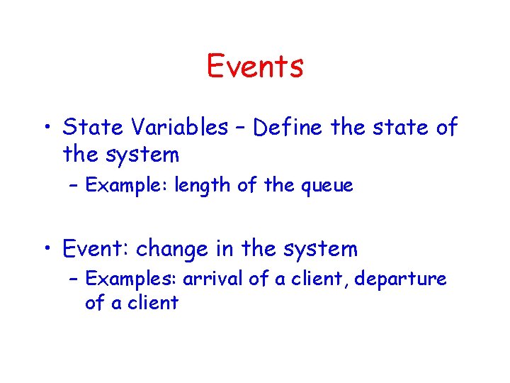 Events • State Variables – Define the state of the system – Example: length