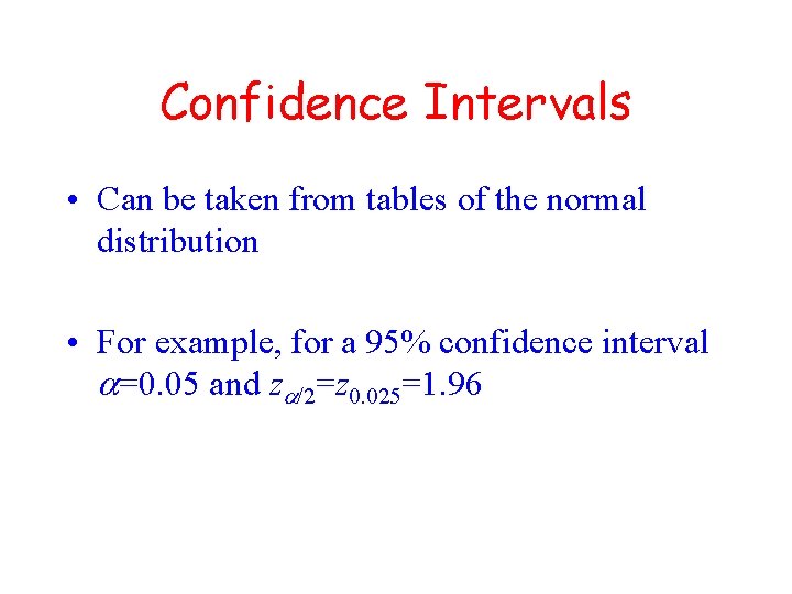 Confidence Intervals • Can be taken from tables of the normal distribution • For