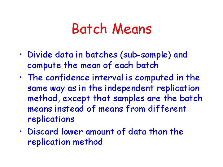 Batch Means • Divide data in batches (sub-sample) and compute the mean of each