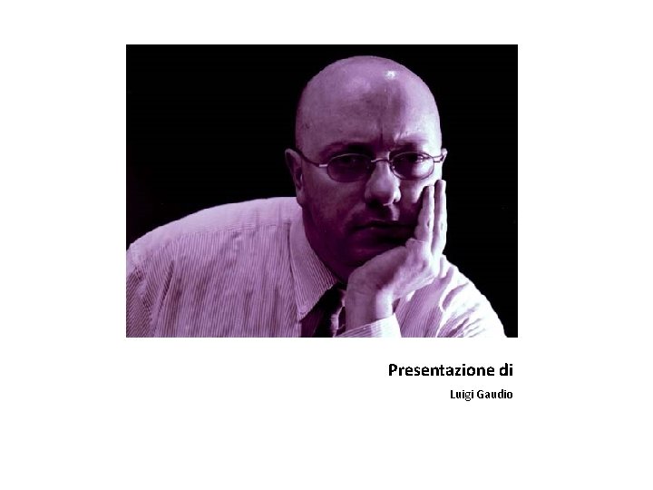 Presentazione di Luigi Gaudio 