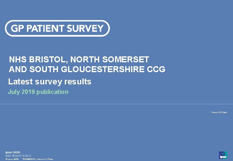 NHS BRISTOL, NORTH SOMERSET AND SOUTH GLOUCESTERSHIRE CCG Latest survey results July 2019 publication