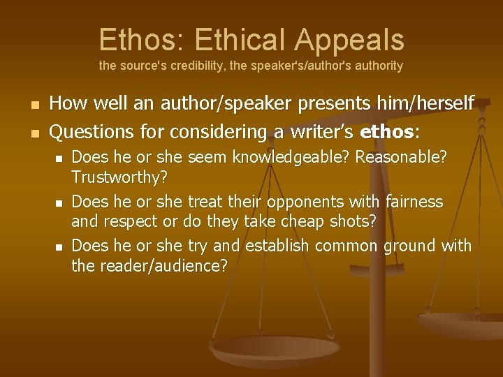 Ethos: Ethical Appeals the source's credibility, the speaker's/author's authority n n How well an