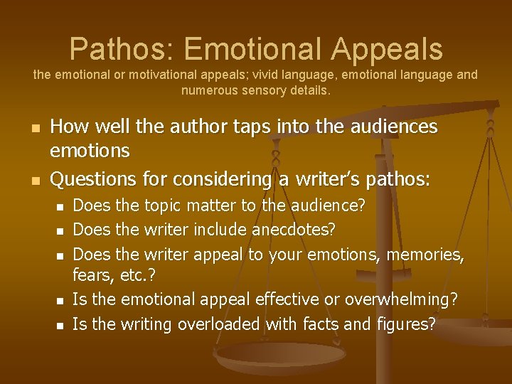 Pathos: Emotional Appeals the emotional or motivational appeals; vivid language, emotional language and numerous