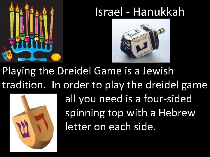 Israel - Hanukkah Playing the Dreidel Game is a Jewish tradition. In order to