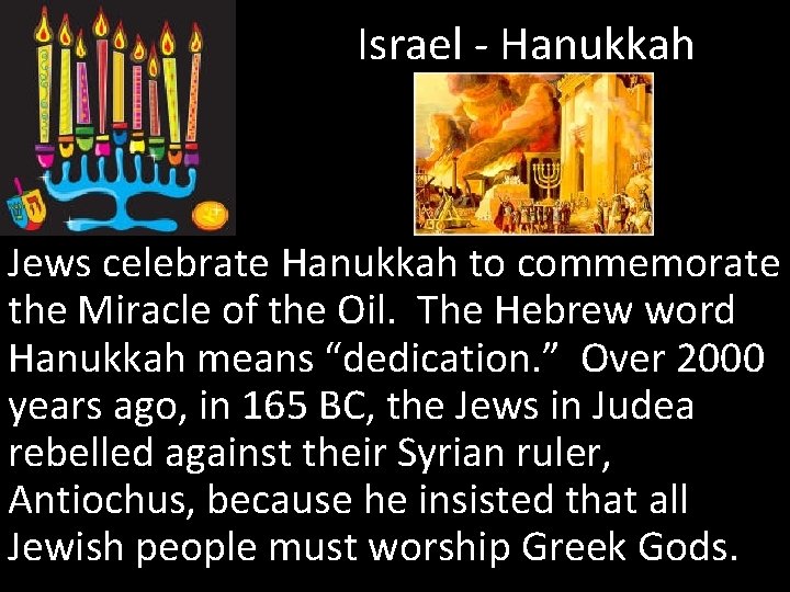 Israel - Hanukkah Jews celebrate Hanukkah to commemorate the Miracle of the Oil. The