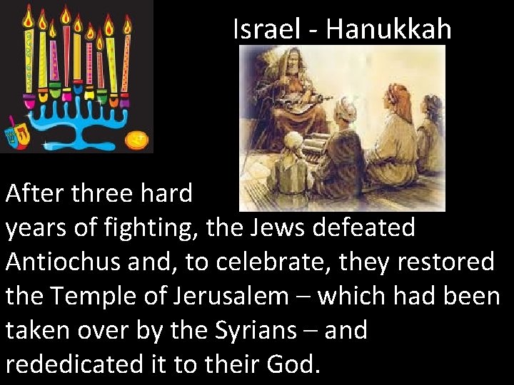 Israel - Hanukkah After three hard years of fighting, the Jews defeated Antiochus and,