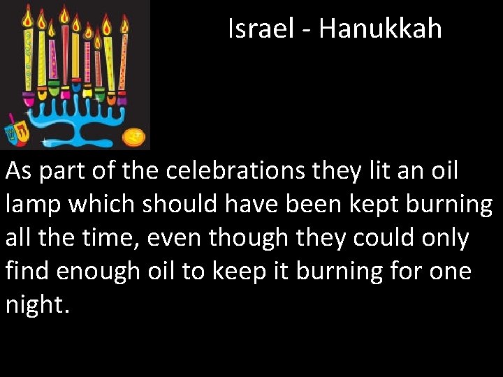 Israel - Hanukkah As part of the celebrations they lit an oil lamp which