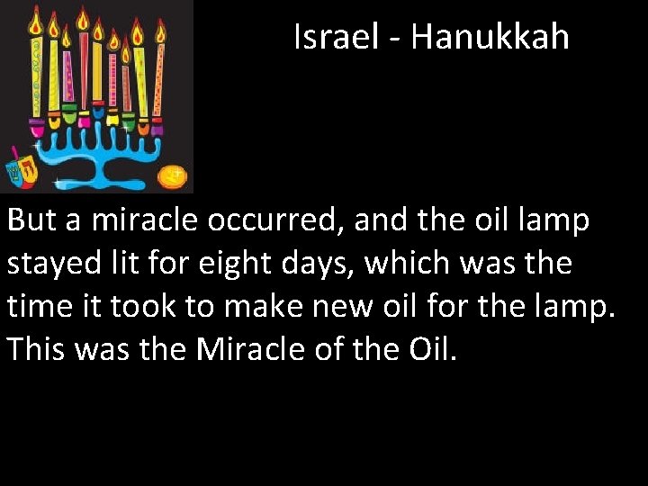 Israel - Hanukkah But a miracle occurred, and the oil lamp stayed lit for