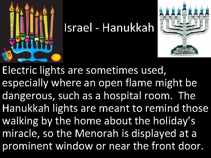 Israel - Hanukkah Electric lights are sometimes used, especially where an open flame might