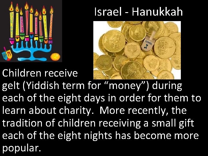 Israel - Hanukkah Children receive gelt (Yiddish term for “money”) during each of the
