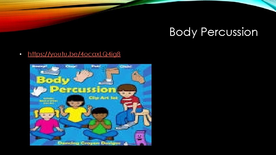 Body Percussion • https: //youtu. be/4 ocax. LQ 4 ig 8 