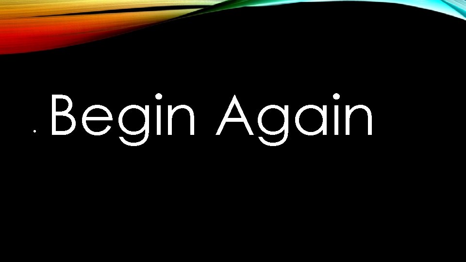  • Begin Again 