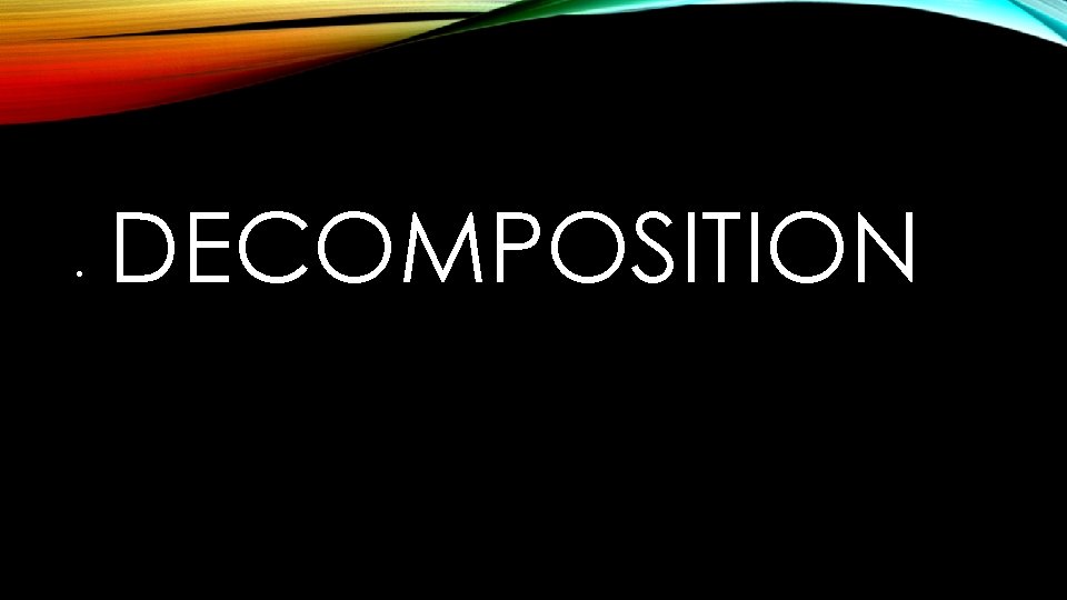  • DECOMPOSITION 