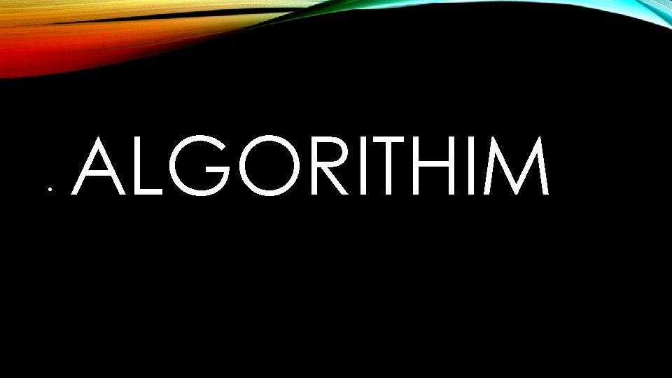  • ALGORITHIM 