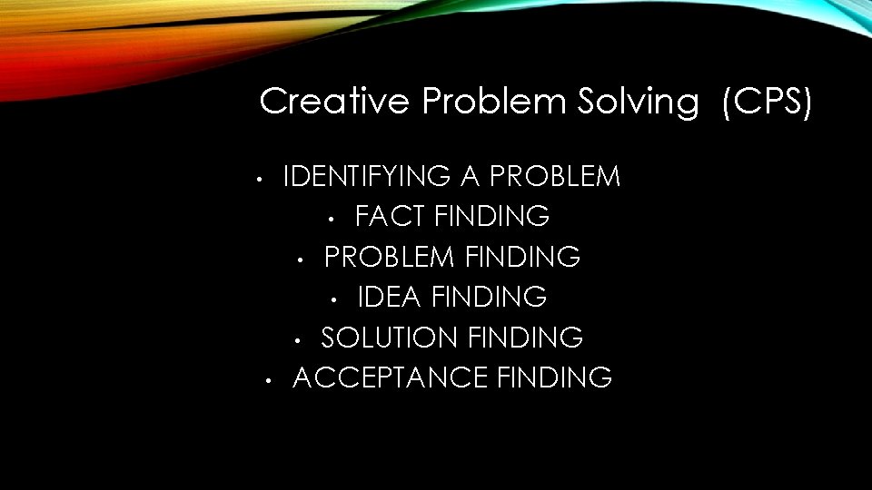 Creative Problem Solving (CPS) • • IDENTIFYING A PROBLEM • FACT FINDING • PROBLEM