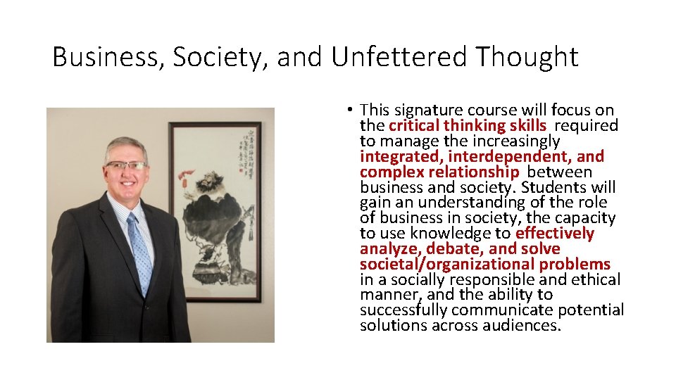 Business, Society, and Unfettered Thought • This signature course will focus on the critical