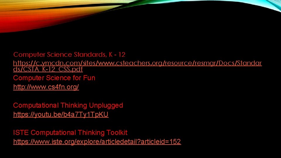 Computer Science Standards, K - 12 https: //c. ymcdn. com/sites/www. csteachers. org/resource/resmgr/Docs/Standar ds/CSTA_K-12_CSS. pdf