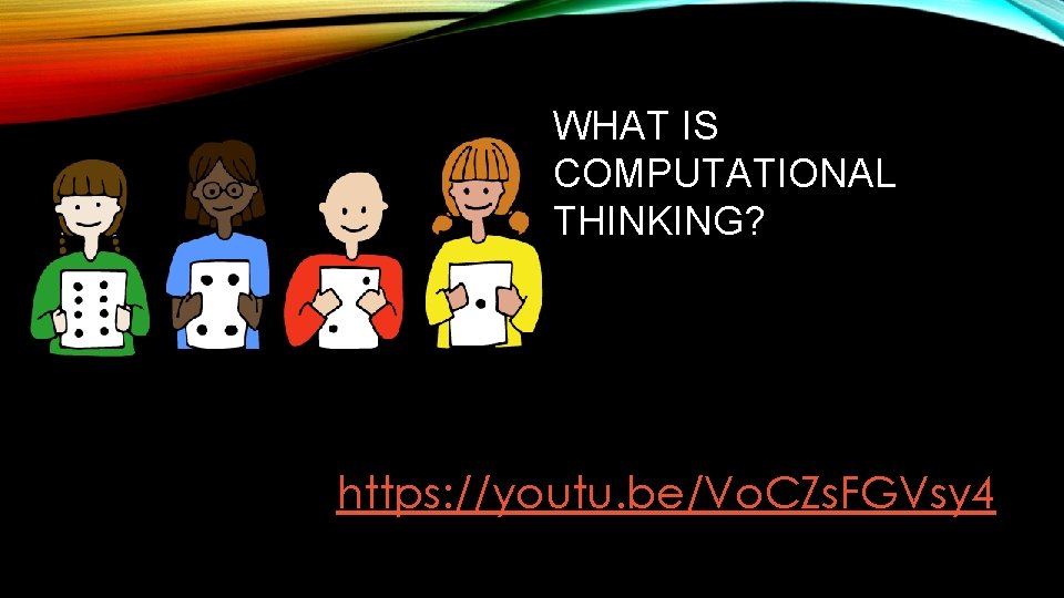 WHAT IS COMPUTATIONAL THINKING? https: //youtu. be/Vo. CZs. FGVsy 4 