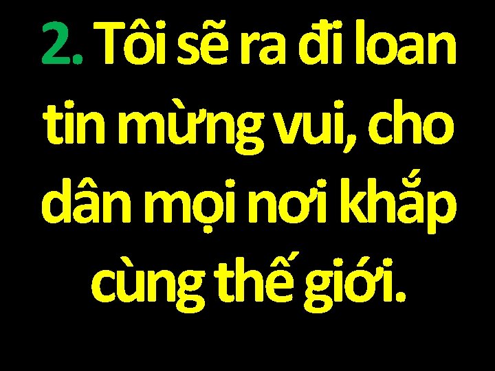 2. Tôi sẽ ra đi loan tin mừng vui, cho dân mọi nơi khắp