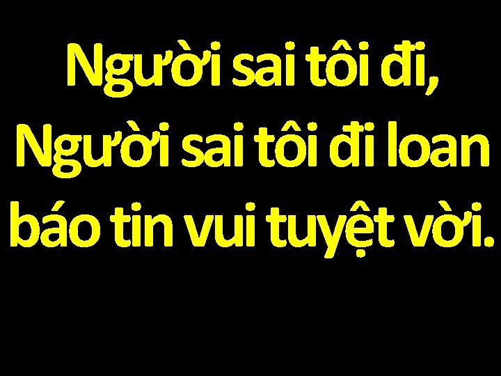 Người sai tôi đi, Người sai tôi đi loan báo tin vui tuyệt vời.