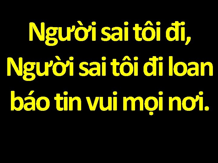 Người sai tôi đi, Người sai tôi đi loan báo tin vui mọi nơi.