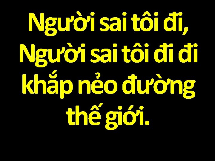 Người sai tôi đi, Người sai tôi đi đi khắp nẻo đường thế giới.