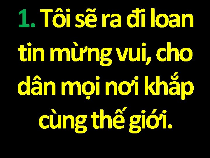 1. Tôi sẽ ra đi loan tin mừng vui, cho dân mọi nơi khắp