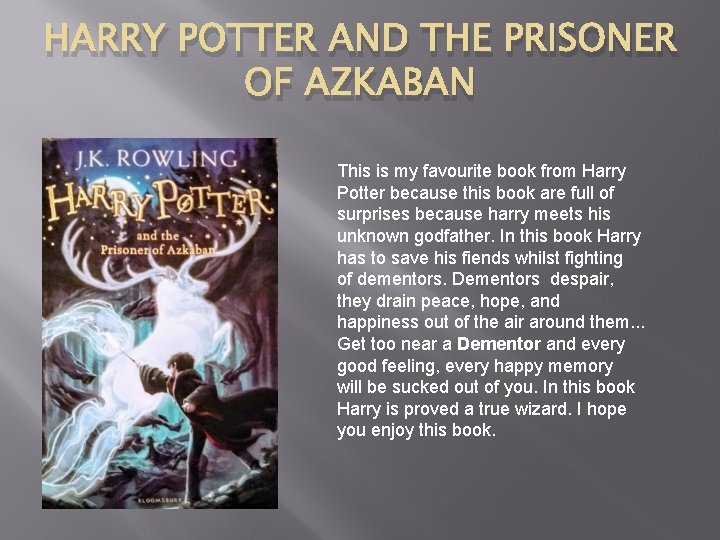 HARRY POTTER AND THE PRISONER OF AZKABAN This is my favourite book from Harry