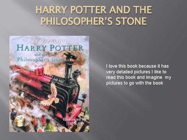 HARRY POTTER AND THE PHILOSOPHER’S STONE I love this book because it has very