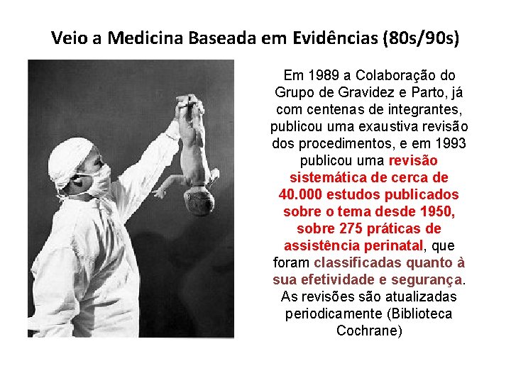 Veio a Medicina Baseada em Evidências (80 s/90 s) Em 1989 a Colaboração do