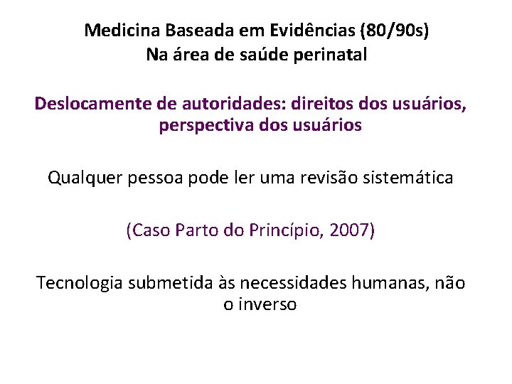 Medicina Baseada em Evidências (80/90 s) Na área de saúde perinatal Deslocamente de autoridades:
