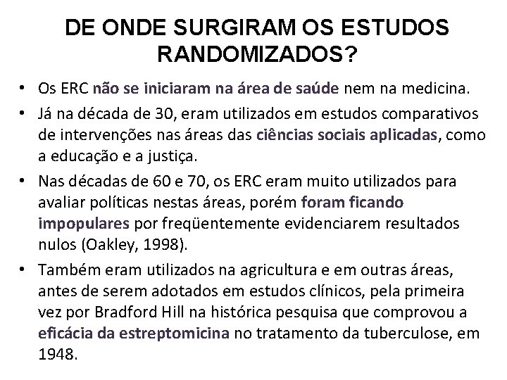 DE ONDE SURGIRAM OS ESTUDOS RANDOMIZADOS? • Os ERC não se iniciaram na área