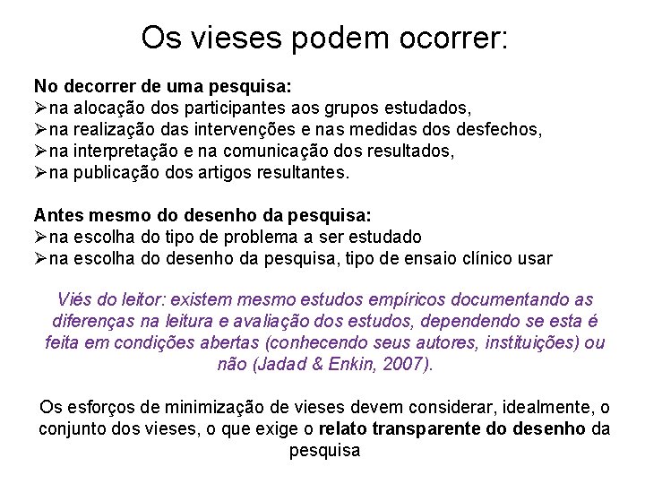 Os vieses podem ocorrer: No decorrer de uma pesquisa: Øna alocação dos participantes aos