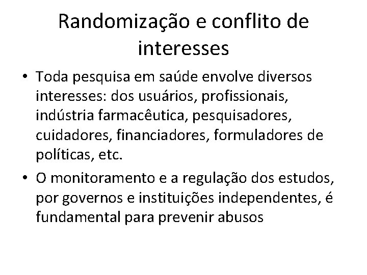 Randomização e conflito de interesses • Toda pesquisa em saúde envolve diversos interesses: dos