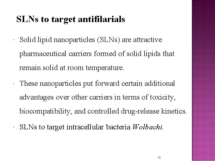 SLNs to target antifilarials Solid lipid nanoparticles (SLNs) are attractive pharmaceutical carriers formed of