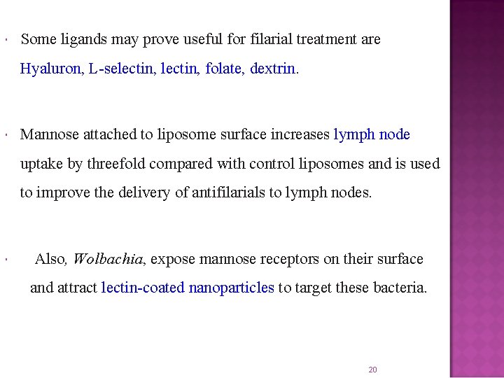  Some ligands may prove useful for filarial treatment are Hyaluron, L-selectin, folate, dextrin.