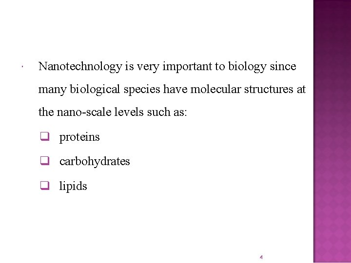  Nanotechnology is very important to biology since many biological species have molecular structures