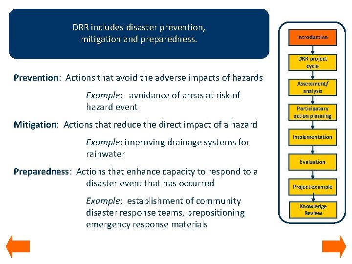DRR includes disaster prevention, mitigation and preparedness. Introduction DRR project cycle Prevention: Actions that
