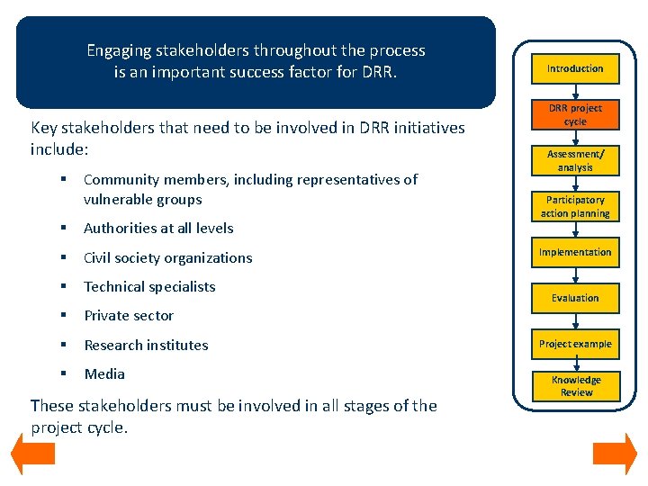 Engaging stakeholders throughout the process is an important success factor for DRR. Key stakeholders